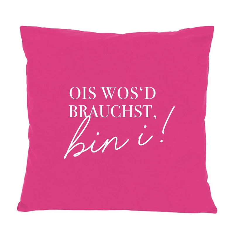 Kissen "Ois wos'd brauchst..."