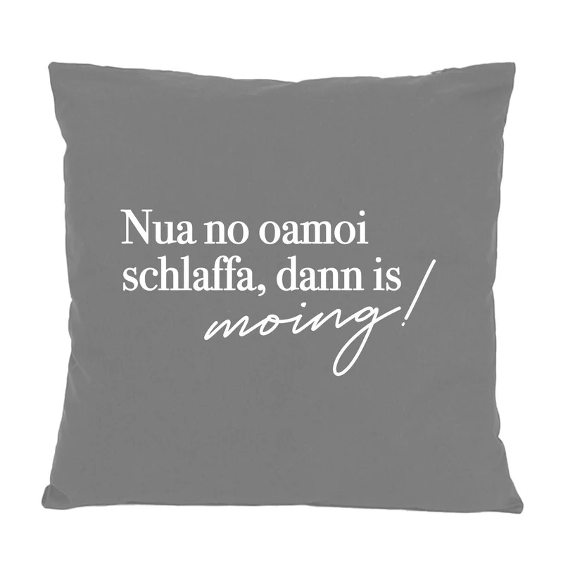 Kissen "Nua no oamoi schlaffa"