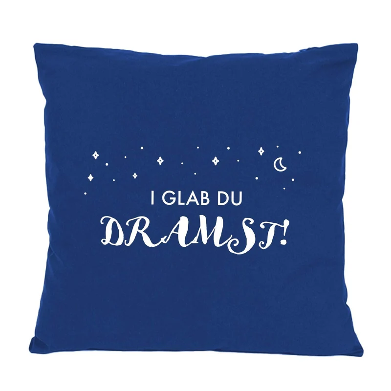 Kissen "I glab du dramst!"