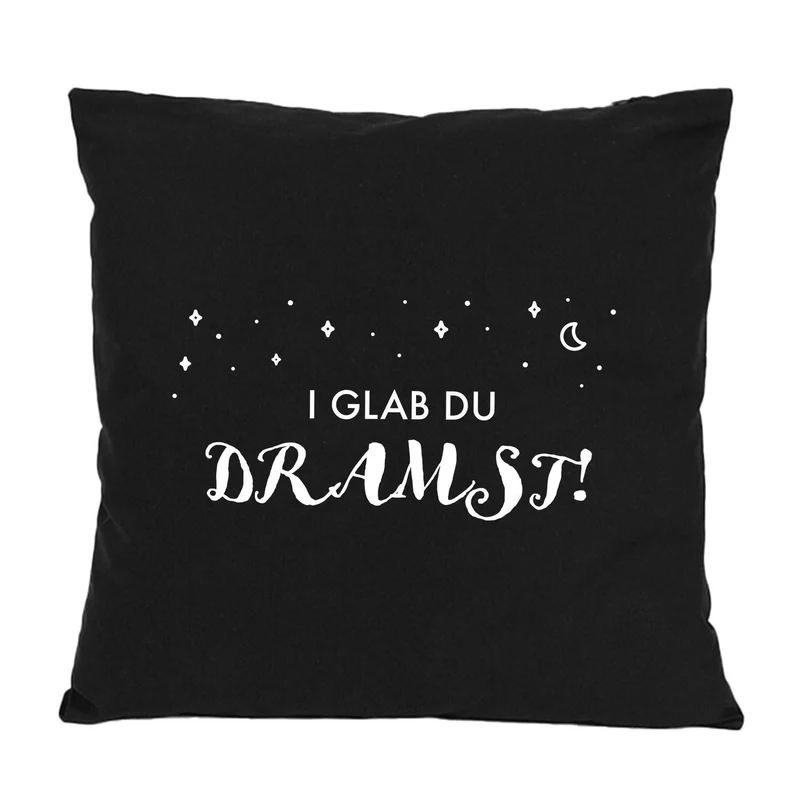 Kissen "I glab du dramst!"