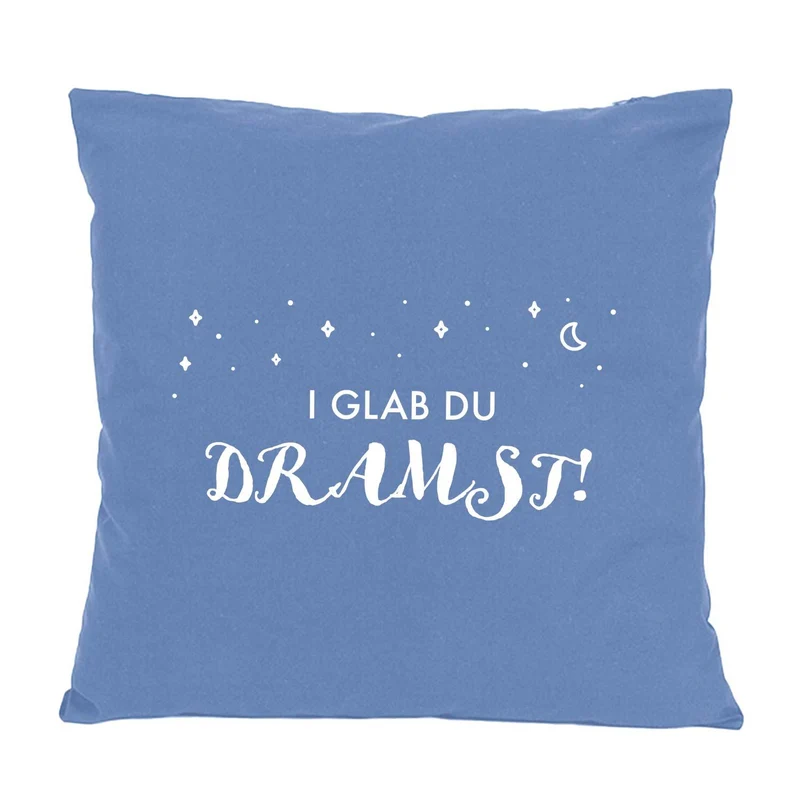 Kissen "I glab du dramst!"