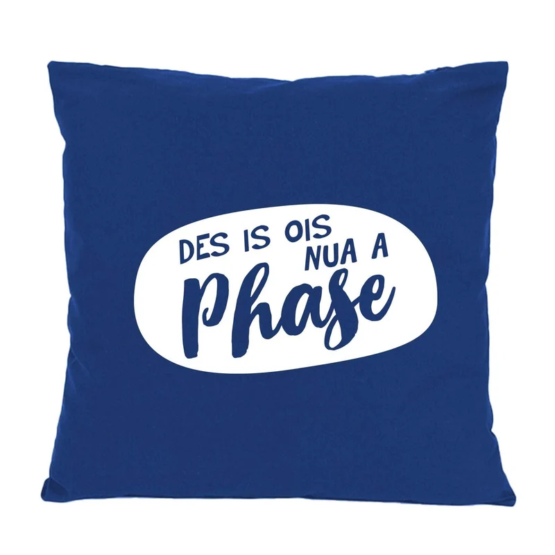 Kissen "Nua a Phase..."