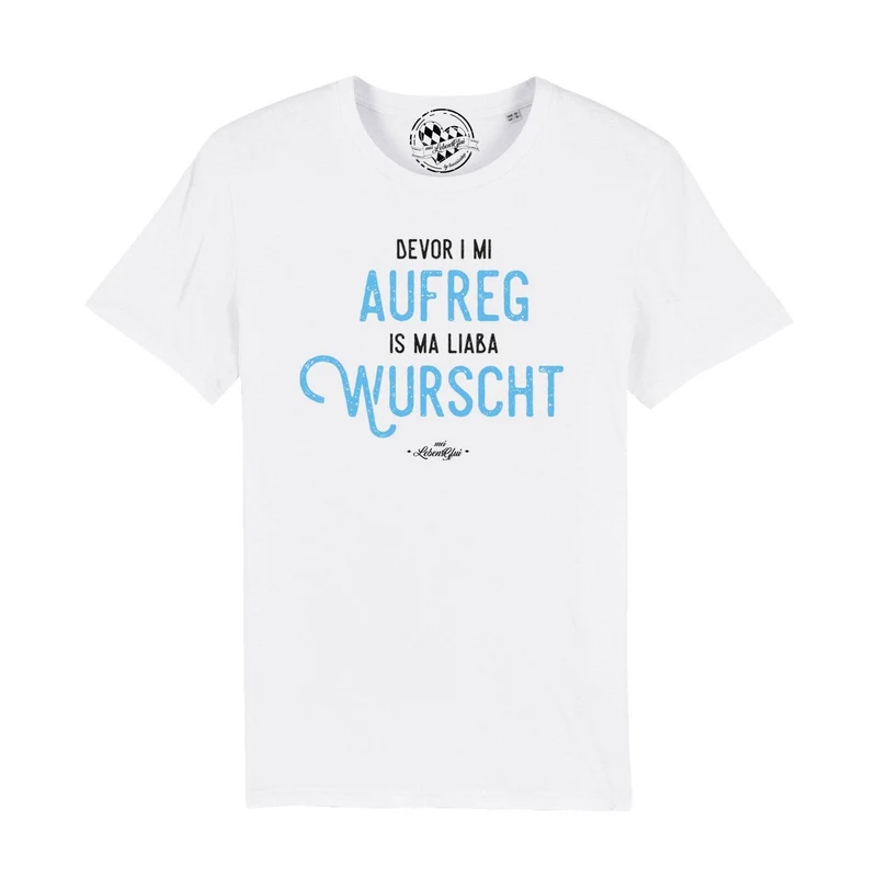 Herren T-Shirt "Bevor i mi aufreg, is ma liaba wurscht"