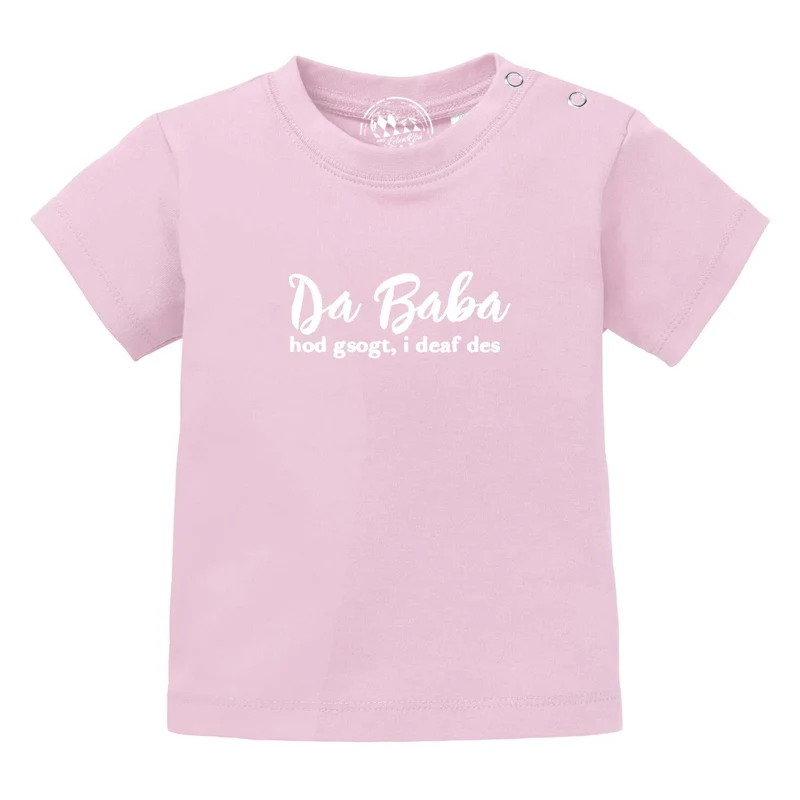 Bayerisches Baby T-Shirt "Baba sogt, i deaf des!"