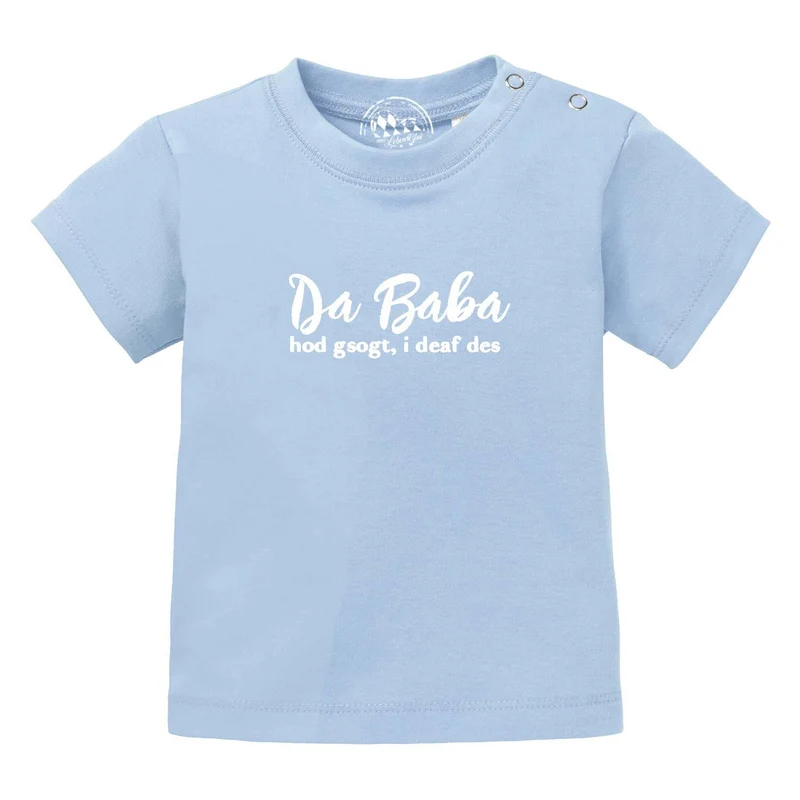 Bayerisches Baby T-Shirt "Baba sogt, i deaf des!"