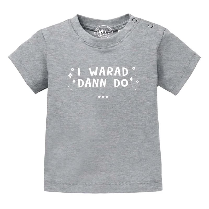 Baby T-Shirt "I warad dann do"